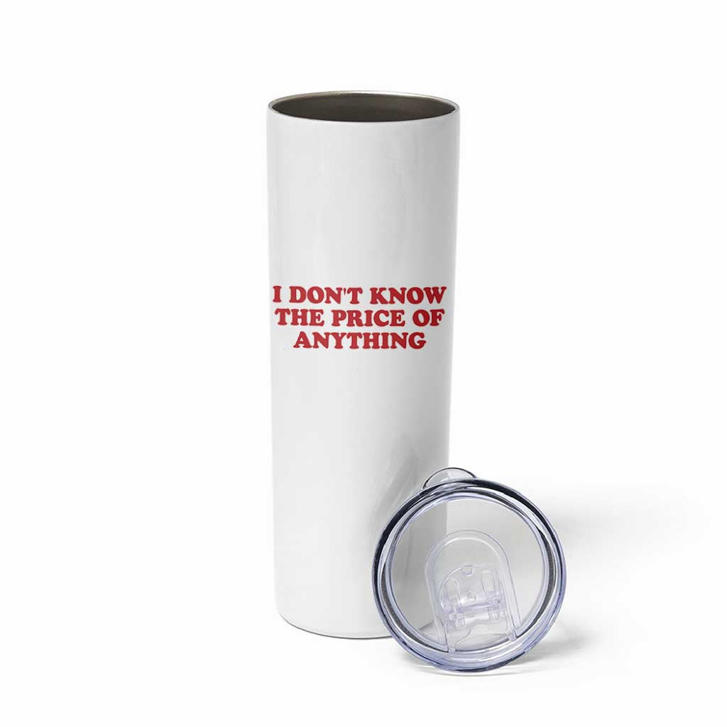 I Dont Know The Price Of Anything Skinny Tumbler Funny Retro