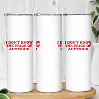 I Dont Know The Price Of Anything Skinny Tumbler Funny Retro
