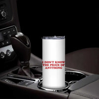 I Dont Know The Price Of Anything Skinny Tumbler Funny Retro