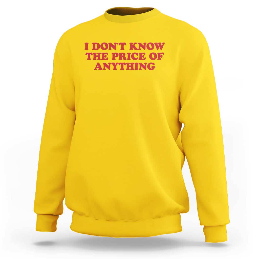 I Dont Know The Price Of Anything Sweatshirt Funny Retro