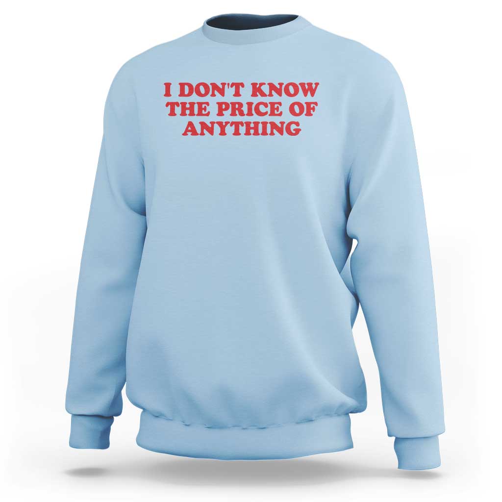 I Dont Know The Price Of Anything Sweatshirt Funny Retro