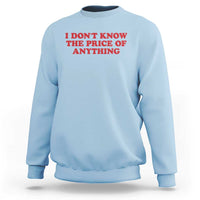 I Dont Know The Price Of Anything Sweatshirt Funny Retro