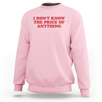 I Dont Know The Price Of Anything Sweatshirt Funny Retro