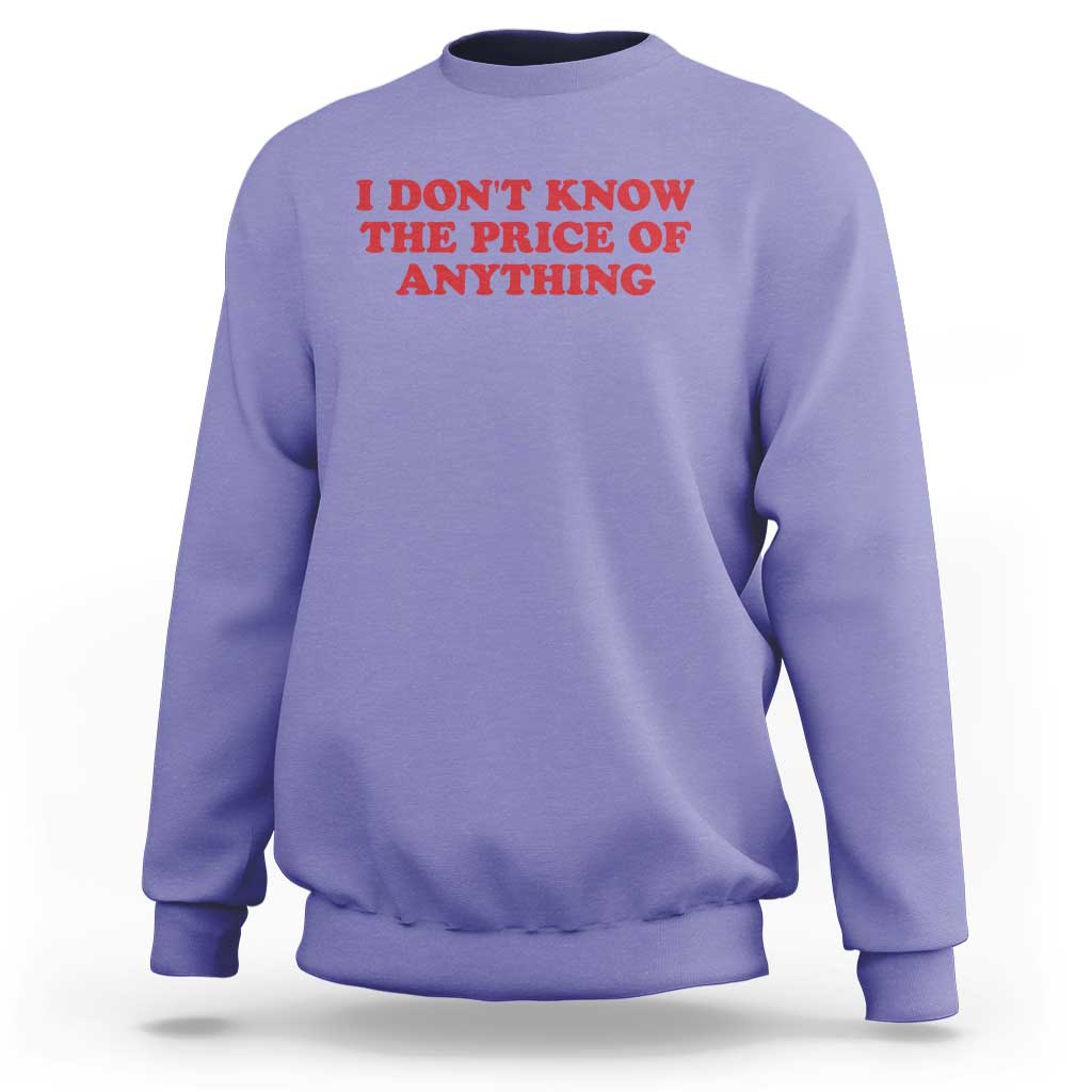 I Dont Know The Price Of Anything Sweatshirt Funny Retro