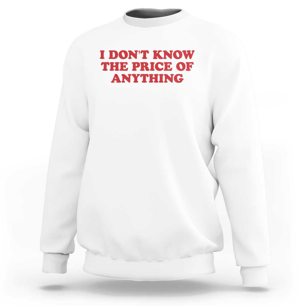 I Dont Know The Price Of Anything Sweatshirt Funny Retro