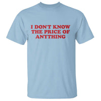 I Dont Know The Price Of Anything T Shirt Funny Retro