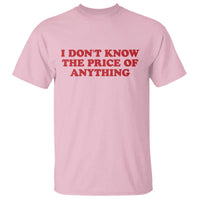 I Dont Know The Price Of Anything T Shirt Funny Retro