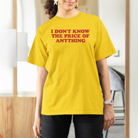 I Dont Know The Price Of Anything T Shirt For Women Funny Retro