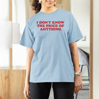 I Dont Know The Price Of Anything T Shirt For Women Funny Retro