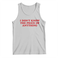 I Dont Know The Price Of Anything Tank Top Funny Retro