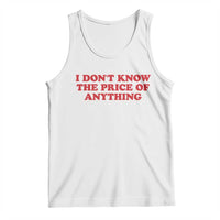 I Dont Know The Price Of Anything Tank Top Funny Retro