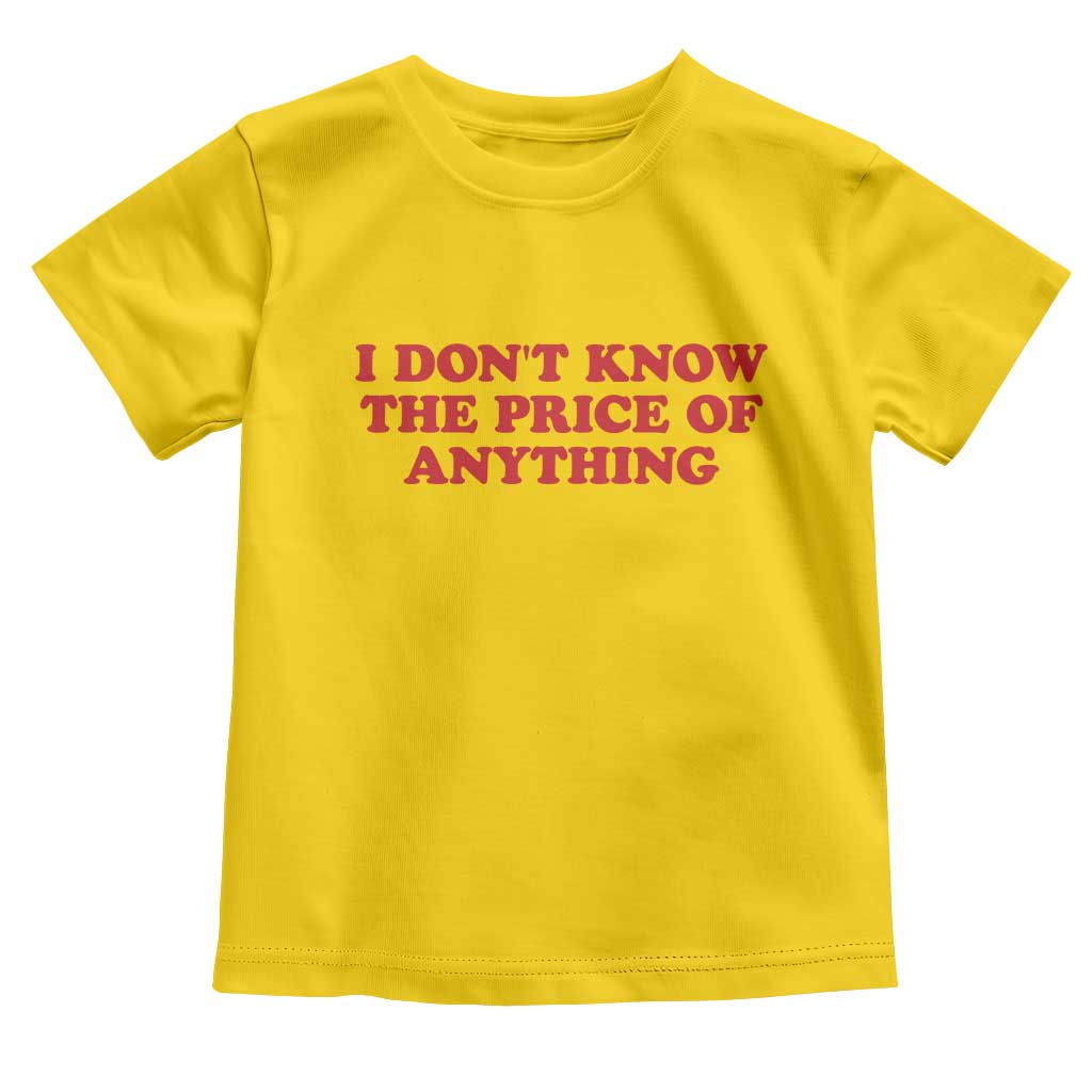 I Dont Know The Price Of Anything Toddler T Shirt Funny Retro