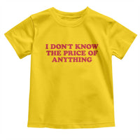 I Dont Know The Price Of Anything Toddler T Shirt Funny Retro
