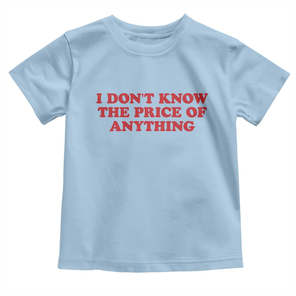 I Dont Know The Price Of Anything Toddler T Shirt Funny Retro