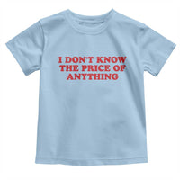 I Dont Know The Price Of Anything Toddler T Shirt Funny Retro