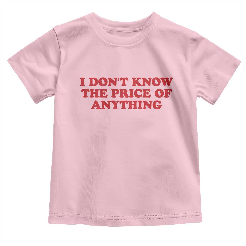 I Dont Know The Price Of Anything Toddler T Shirt Funny Retro