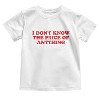 I Dont Know The Price Of Anything Toddler T Shirt Funny Retro