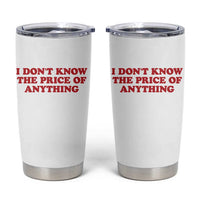 I Dont Know The Price Of Anything Tumbler Cup Funny Retro