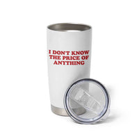 I Dont Know The Price Of Anything Tumbler Cup Funny Retro