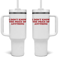 I Dont Know The Price Of Anything Tumbler With Handle Funny Retro
