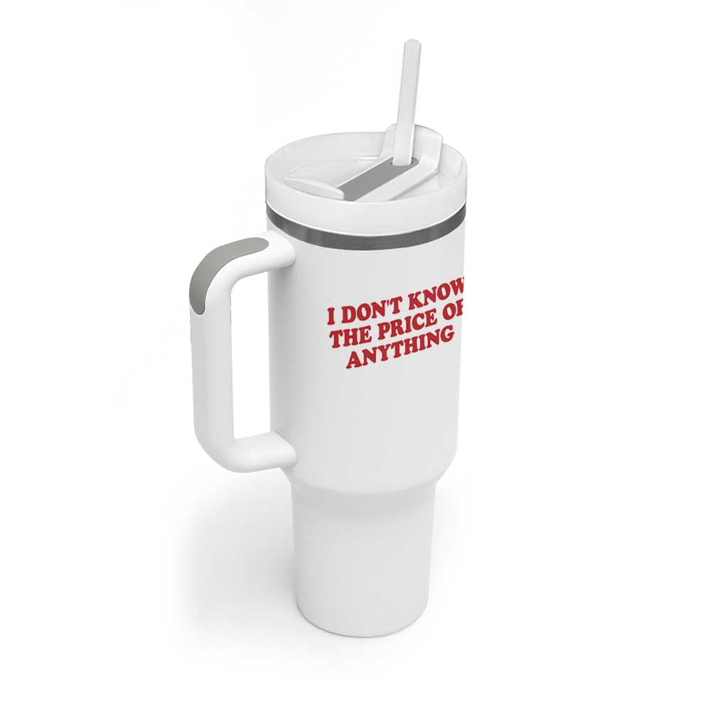 I Dont Know The Price Of Anything Tumbler With Handle Funny Retro