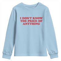 I Dont Know The Price Of Anything Youth Sweatshirt Funny Retro