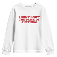 I Dont Know The Price Of Anything Youth Sweatshirt Funny Retro