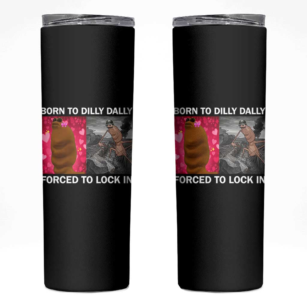 Marcus The Worm Meme Skinny Tumbler Born To Dilly Dally Forced To Lock In Funny Cute Brainrot - Wonder Print Shop