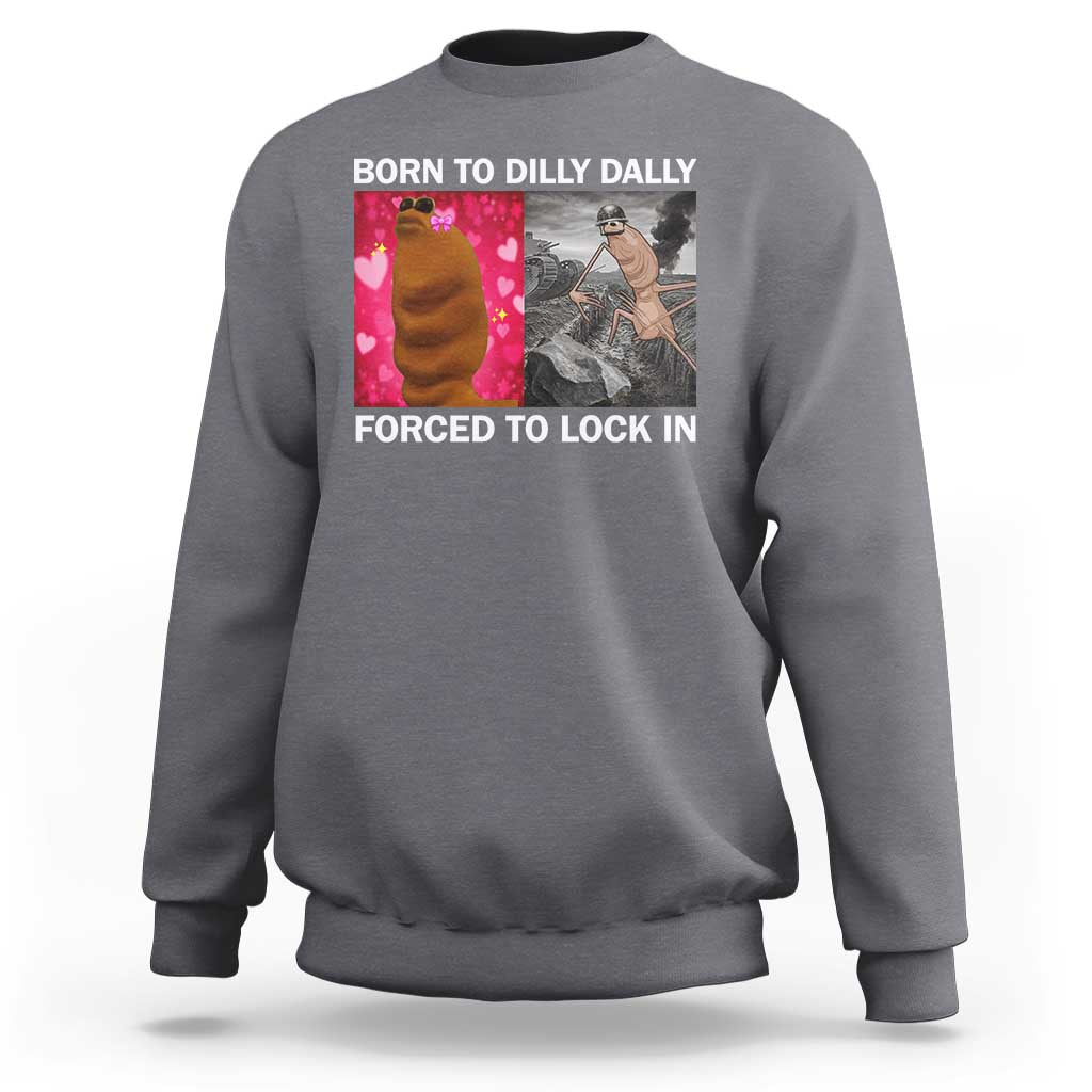 Marcus The Worm Meme Sweatshirt Born To Dilly Dally Forced To Lock In Funny Cute Brainrot - Wonder Print Shop