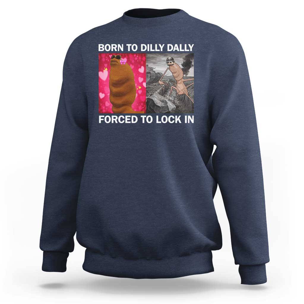 Marcus The Worm Meme Sweatshirt Born To Dilly Dally Forced To Lock In Funny Cute Brainrot - Wonder Print Shop
