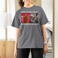 Marcus The Worm Meme T Shirt For Women Born To Dilly Dally Forced To Lock In Funny Cute Brainrot - Wonder Print Shop