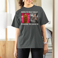 Marcus The Worm Meme T Shirt For Women Born To Dilly Dally Forced To Lock In Funny Cute Brainrot - Wonder Print Shop