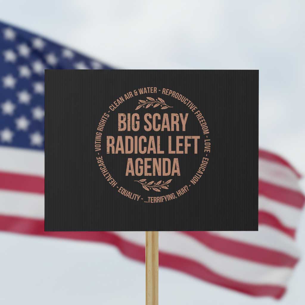 Radical Left Agenda Political Protest Sign Equality Justice Climate Rights Liberal Satire - Wonder Print Shop