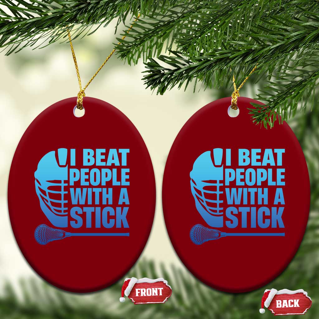 Funny Lacrosse Player Ceramic Ornament I Beat People With A Stick Funny Saying - Wonder Print Shop