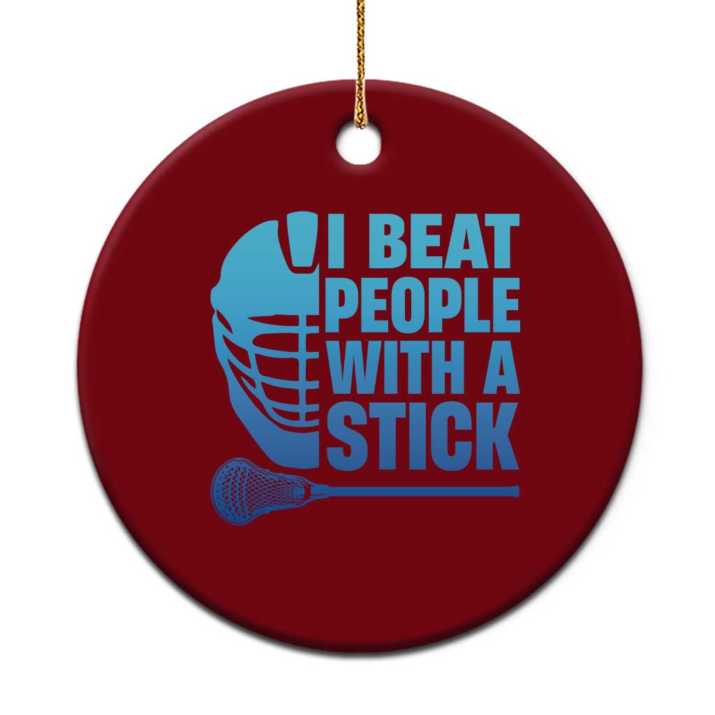 Funny Lacrosse Player Ceramic Ornament I Beat People With A Stick Funny Saying - Wonder Print Shop