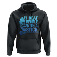 Funny Lacrosse Player Hoodie I Beat People With A Stick Funny Saying - Wonder Print Shop