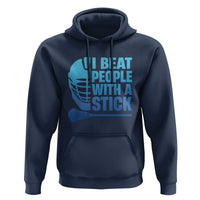 Funny Lacrosse Player Hoodie I Beat People With A Stick Funny Saying - Wonder Print Shop