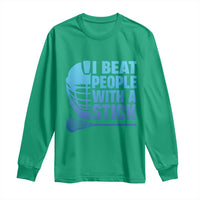 Funny Lacrosse Player Long Sleeve Shirt I Beat People With A Stick Funny Saying - Wonder Print Shop