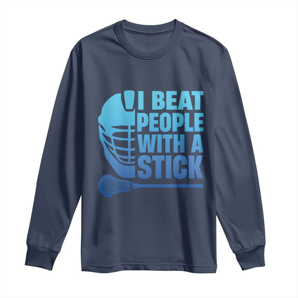 Funny Lacrosse Player Long Sleeve Shirt I Beat People With A Stick Funny Saying - Wonder Print Shop