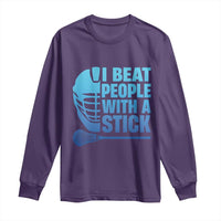Funny Lacrosse Player Long Sleeve Shirt I Beat People With A Stick Funny Saying - Wonder Print Shop