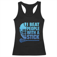 Funny Lacrosse Player Racerback Tank Top I Beat People With A Stick Funny Saying - Wonder Print Shop