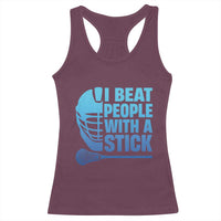 Funny Lacrosse Player Racerback Tank Top I Beat People With A Stick Funny Saying - Wonder Print Shop