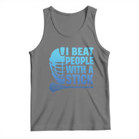 Funny Lacrosse Player Tank Top I Beat People With A Stick Funny Saying - Wonder Print Shop