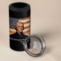 Funny 4th of July 4 in 1 Can Cooler Tumbler Thomas Jefferson That's Due Tomorrow? - Wonder Print Shop