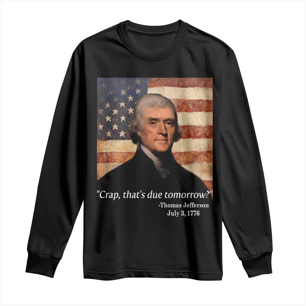 Funny 4th of July Long Sleeve Shirt Thomas Jefferson That's Due Tomorrow? - Wonder Print Shop