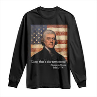 Funny 4th of July Long Sleeve Shirt Thomas Jefferson That's Due Tomorrow? - Wonder Print Shop