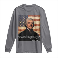 Funny 4th of July Long Sleeve Shirt Thomas Jefferson That's Due Tomorrow? - Wonder Print Shop