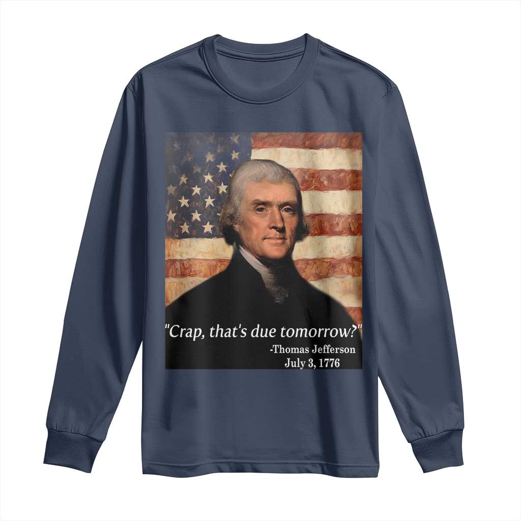 Funny 4th of July Long Sleeve Shirt Thomas Jefferson That's Due Tomorrow? - Wonder Print Shop