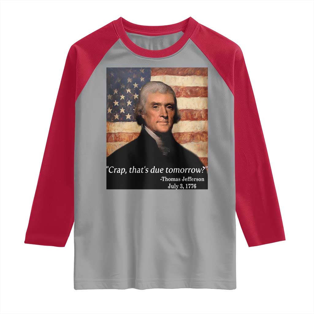 Funny 4th of July Raglan Shirt Thomas Jefferson That's Due Tomorrow? - Wonder Print Shop