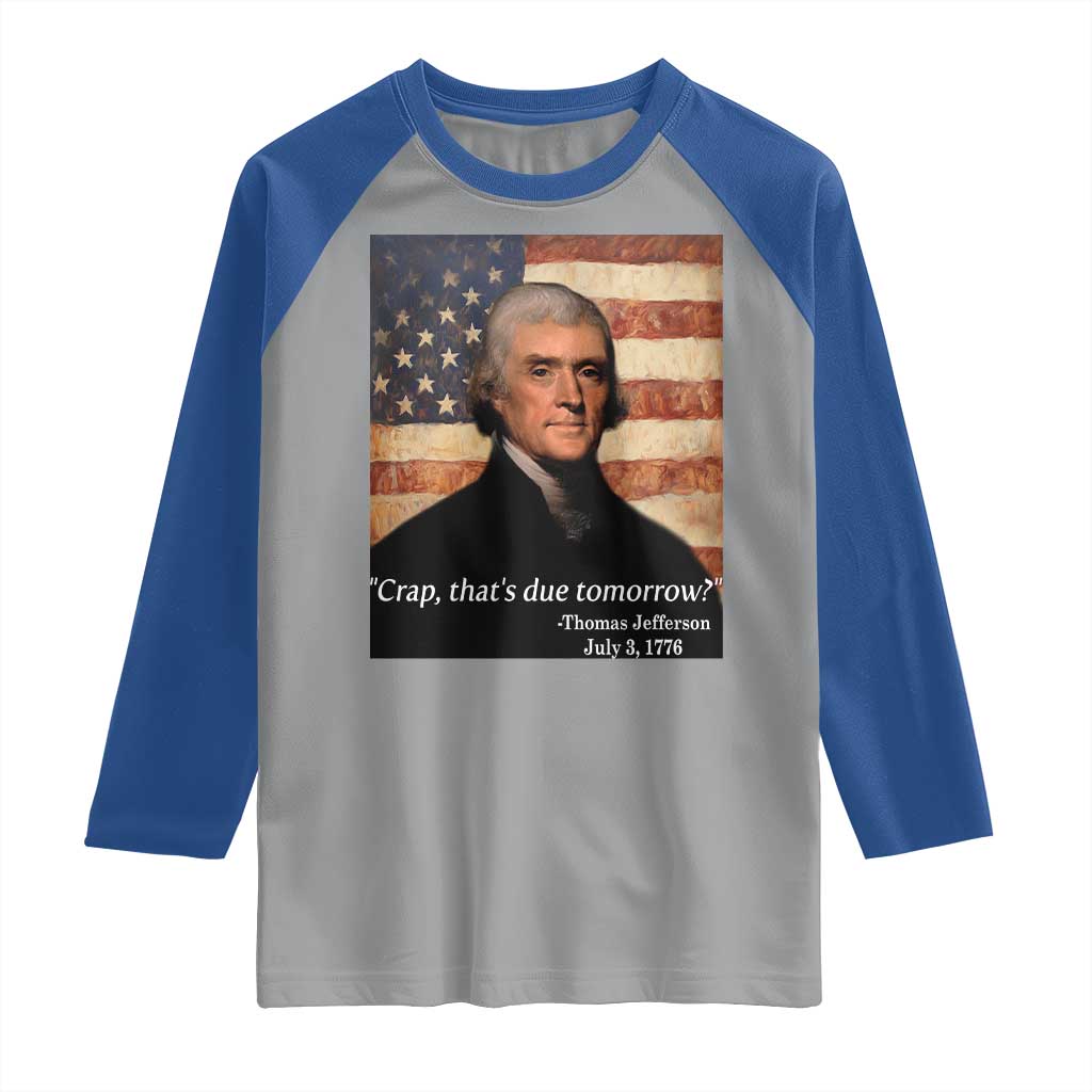 Funny 4th of July Raglan Shirt Thomas Jefferson That's Due Tomorrow? - Wonder Print Shop